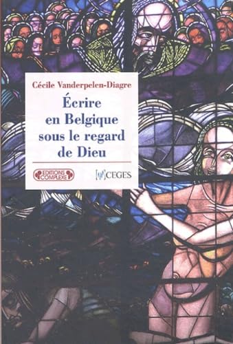 Ecrire en Belgique sous le regard de Dieu: La littérature catholique belge de l'entre-deux-guerre book