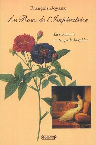 Les Roses de l'Impératrice: La rosomanie au temps de Joséphine book