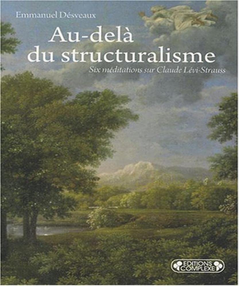 Au-delà du structuralisme: Six méditations sur Claude Lévi-Strauss book