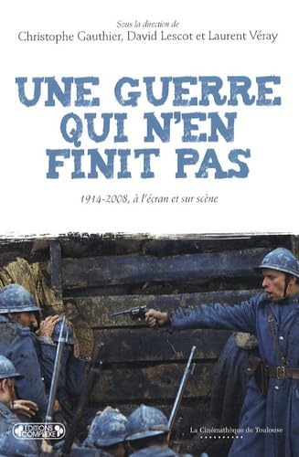 Une guerre qui n'en finit pas: 1914-2008, à l'écran et sur scène book