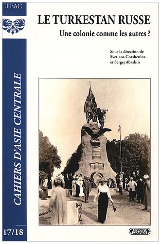Cahiers d'Asie centrale, N° 17/18 : Le turkestan russe : Une colonie comme les autres ? book
