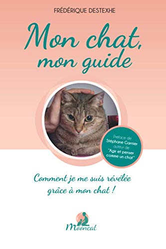 Mon chat, mon guide: Comment je me suis révélée grâce à mon chat! Pets