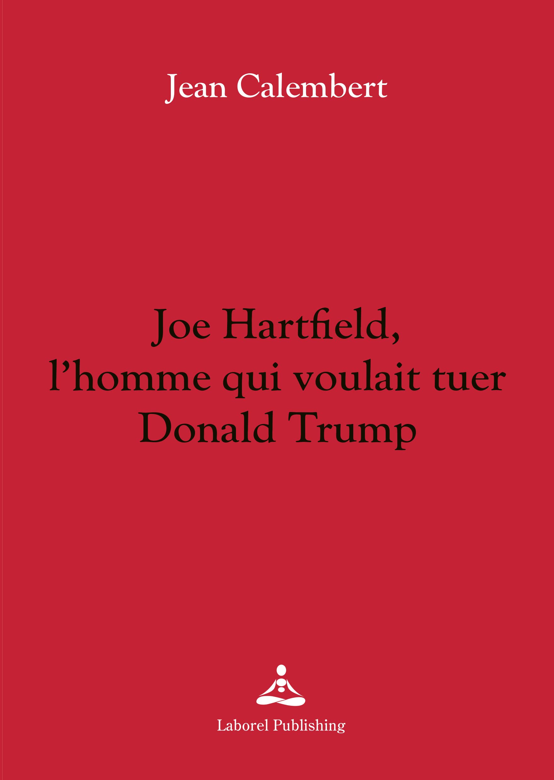 Joe Hartfield, l'homme qui voulait tuer Donald Trump Books