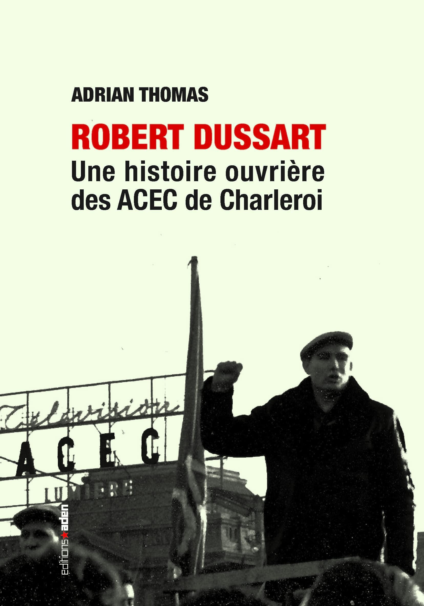 Robert Dussart: Une histoire ouvrière des ACEC de Charleroi Politics & History