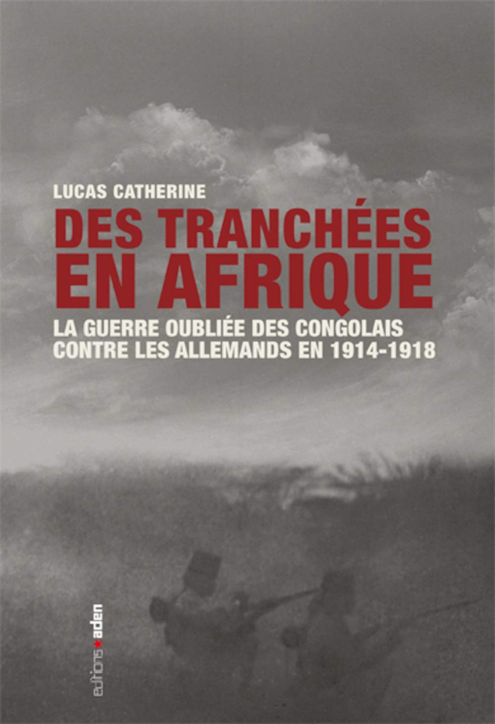 Des tranchées en Afrique: La Guerre oubliée des Congolais contre les Allemands en 1914-1918 Politics & History