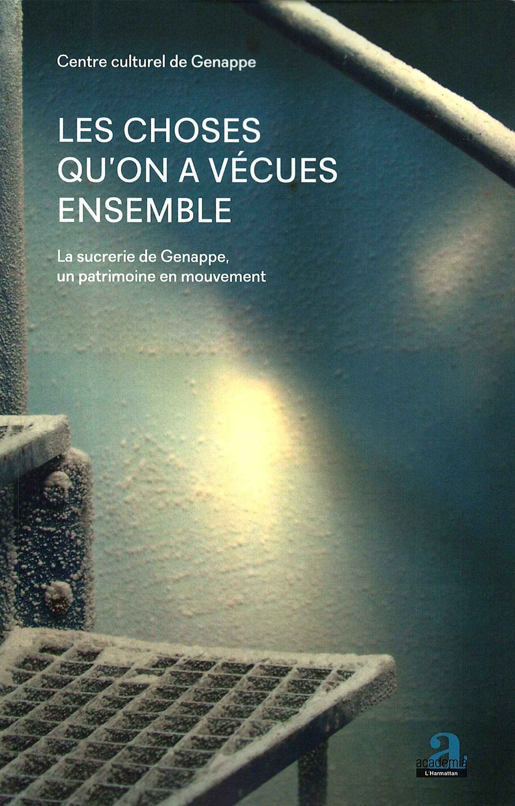 Les choses qu'on a vécues ensemble : La sucrerie de Genappe, un patrimoine en mouvement book