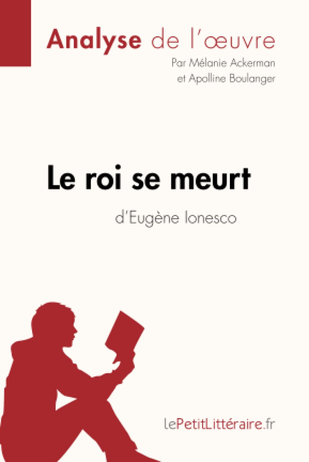 Le roi se meurt d'Eugène Ionesco (Analyse de l'oeuvre) : Analyse complète et résumé détaillé de l'oeuvre Study Guides