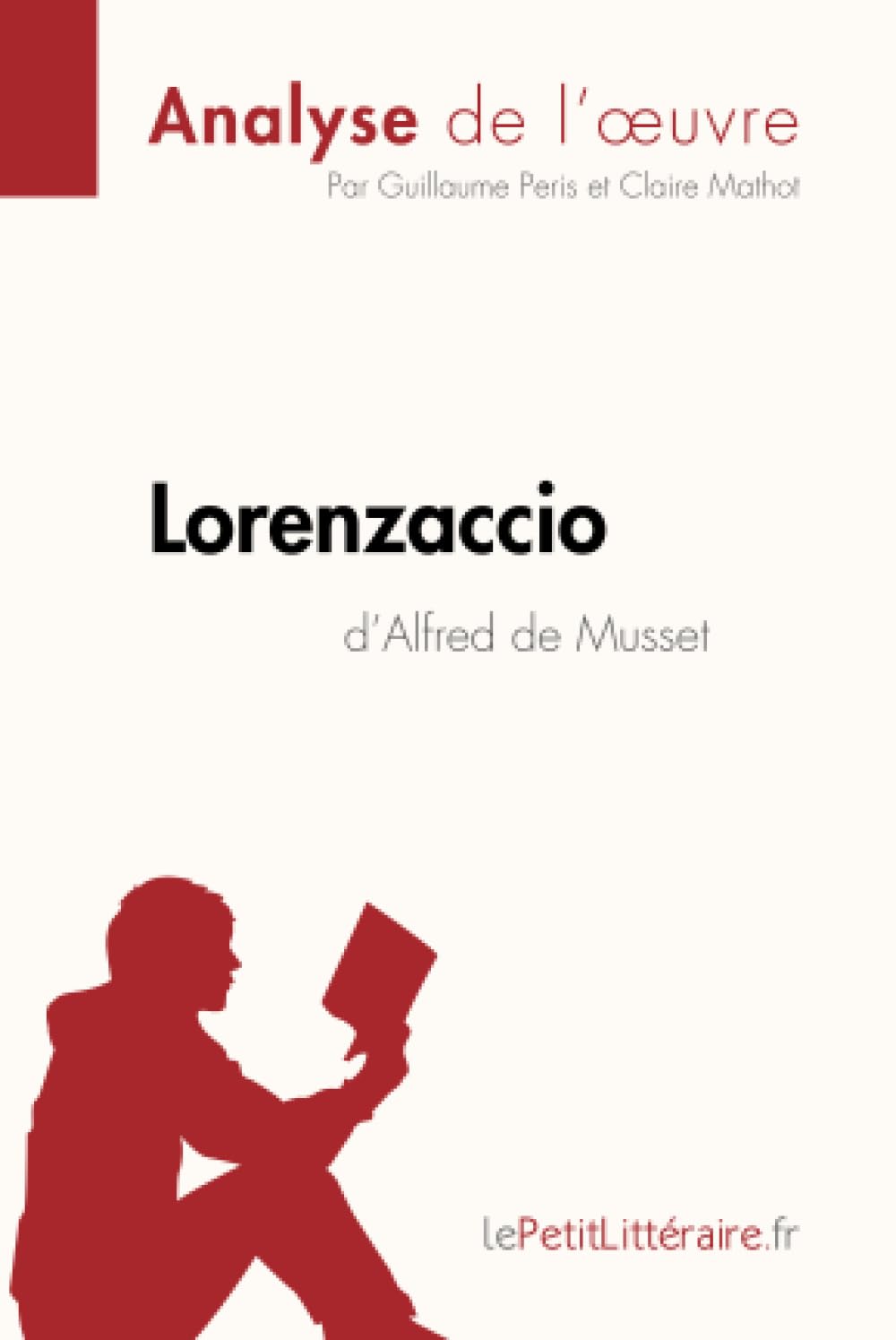 Lorenzaccio d'Alfred de Musset (Analyse de l'œuvre) : Analyse complète et résumé détaillé de l'oeuvre Classics