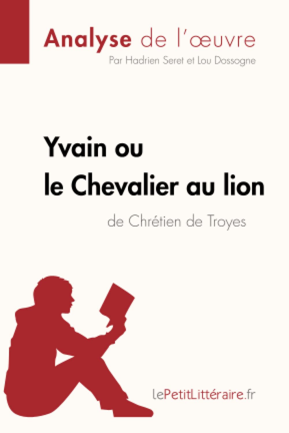 Analyse : Yvain ou le Chevalier au lion de Chrétien de Troyes (analyse complète de l'œuvre et résumé) : Résumé complet et analyse détaillée de l'oeuvre Classics