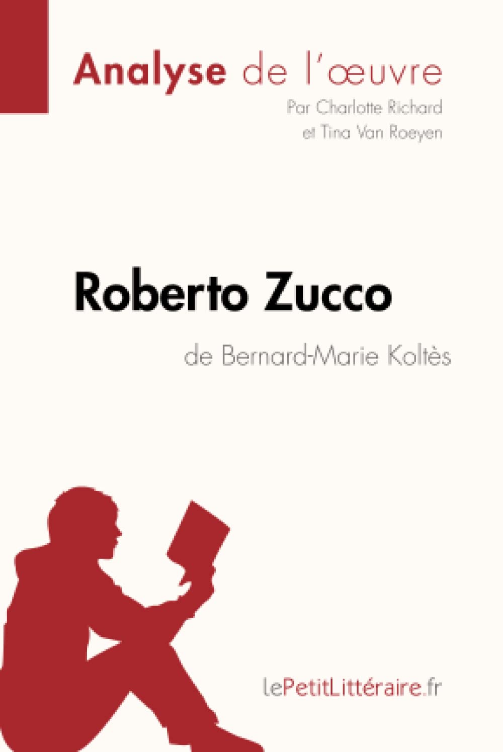 Analyse : Roberto Zucco de Bernard-Marie Koltès (analyse complète de l'œuvre et résumé) : Résumé complet et analyse détaillée de l'oeuvre Classics