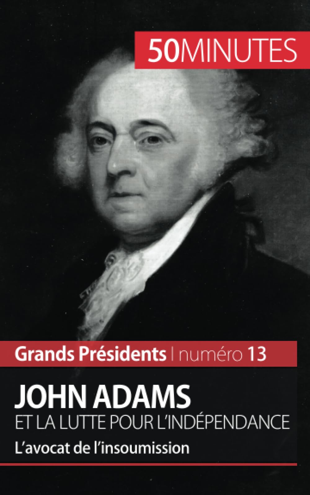 John Adams et la lutte pour l'indépendance : L’avocat de l’insoumission Biographies & Memoirs