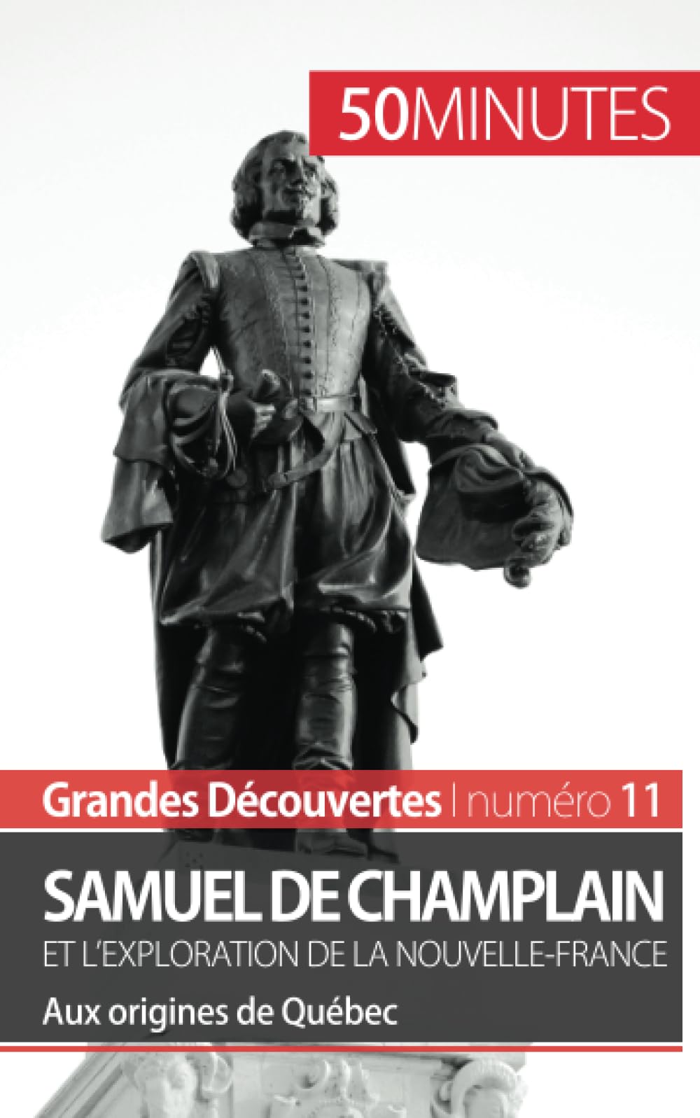 Samuel de Champlain et l'exploration de la Nouvelle-France (Grandes découvertes) : Aux origines de Québec book