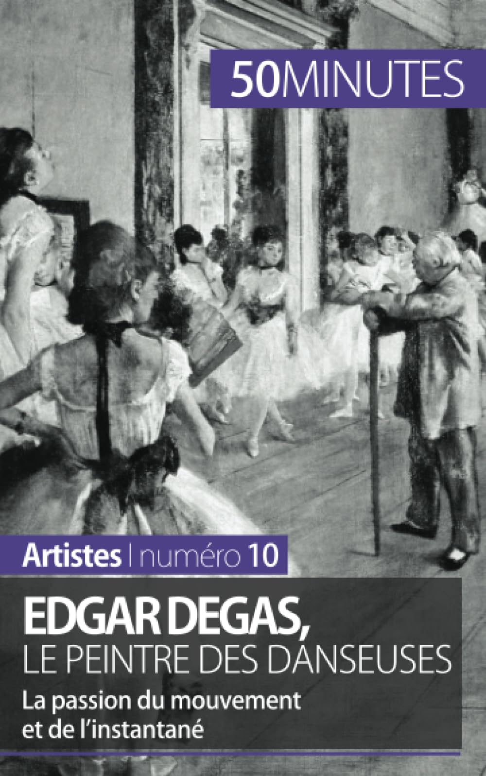 Edgar Degas, le peintre des danseuses : La passion du mouvement et de l'instantané book