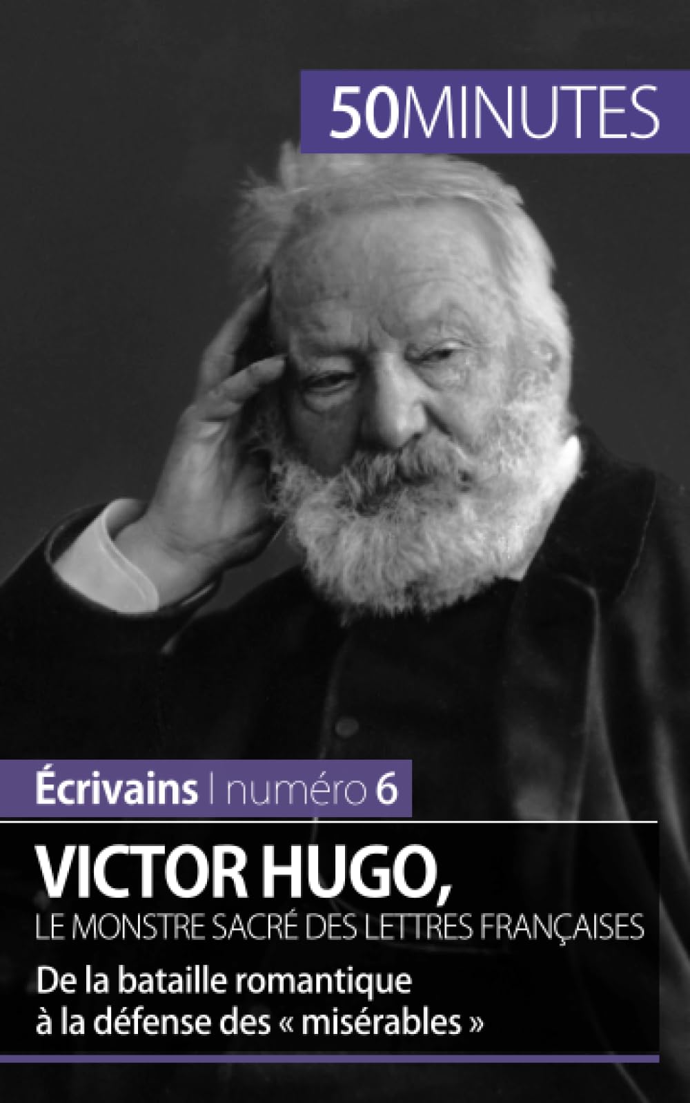 Victor Hugo, le monstre sacré des lettres françaises : De la bataille romantique à la défense des « misérables » Personalities