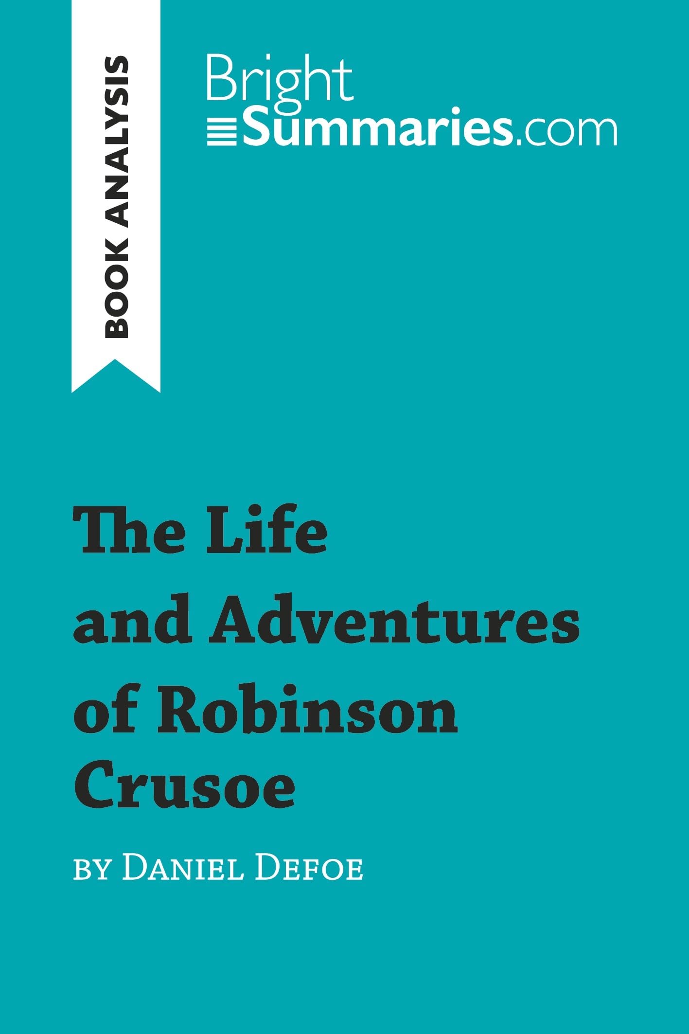 The Life and Adventures of Robinson Crusoe by Daniel Defoe (Book Analysis): Detailed Summary, Analysis and Reading Guide (BrightSummaries.com) Contemporary literature