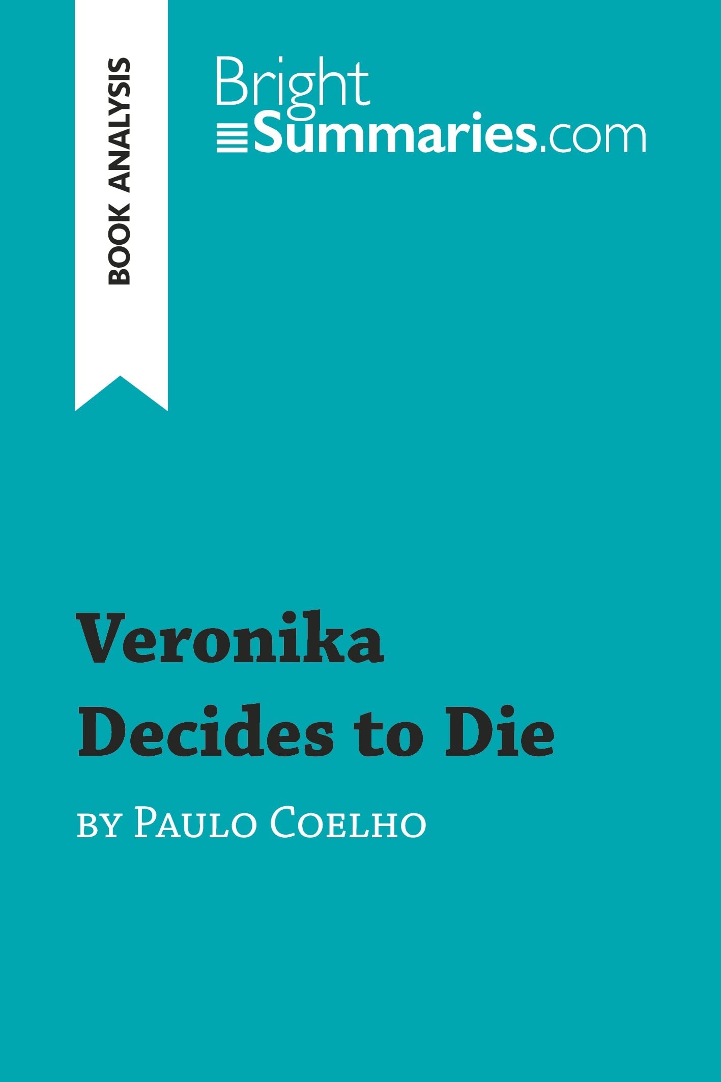 Veronika Decides to Die by Paulo Coelho (Book Analysis): Detailed Summary, Analysis and Reading Guide (BrightSummaries.com) Contemporary literature
