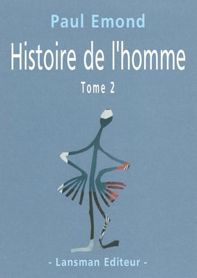Histoire de l'homme : pièce fleuve, mobile, chaotique et à suivre. Vol. 2 book