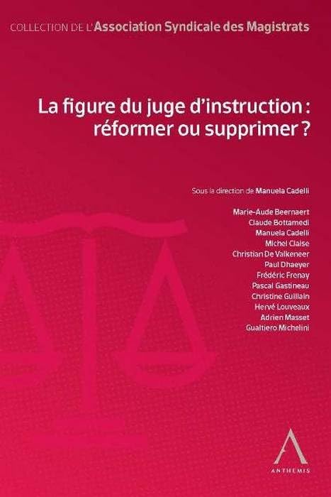 LA FIGURE DU JUGE D INSTRUCTION : REFORMER OU SUPPRIMER book