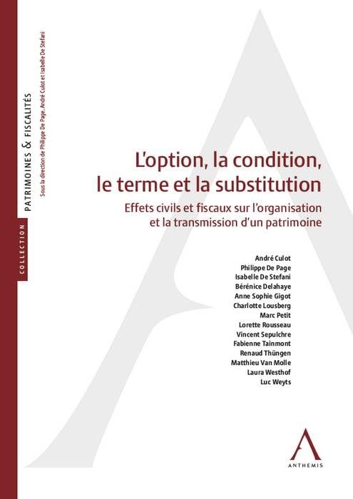 L OPTION, LA CONDITION, LE TERME ET LA SUBSTITUTION: EFFETS CIVILS ET FISCAUX SUR L'ORGANISATION ET LA TRANSMISSION D'UN PATRIMOINE book