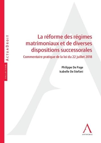 LA REFORME DES REGIMES MATRIMONIAUX ET DE DIVERSES DISPOSITIONS SUCCESSORALES: COMMENTAIRE PRATIQUE DE LA LOI DU 22 JUILLET 2018 book