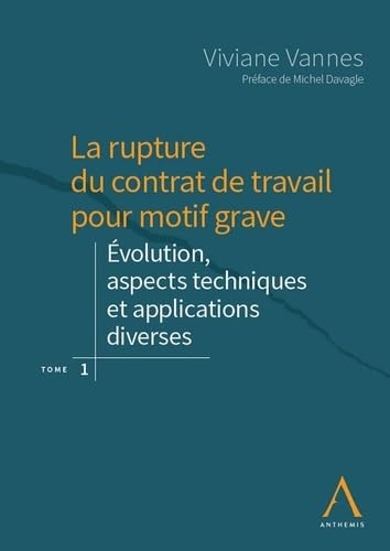 LA RUPTURE DU CONTRAT DE TRAVAIL POUR MOTIF GRAVE T1: EVOLUTION, ASPECTS TECHNIQUES ET APPLICATIONS DIVERSES book