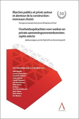 Marchés publics et privés autour et alentour de la construction : morceaux choisis: Overheidsopdrachten voor werken en private aannemingsovereenkomsten : capita selecta book