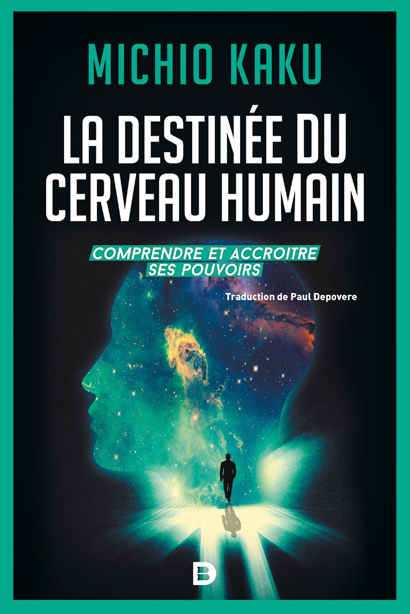 La destinée du cerveau humain: Comprendre, améliorer et accroitre ses pouvoirs Professional & Reference Books