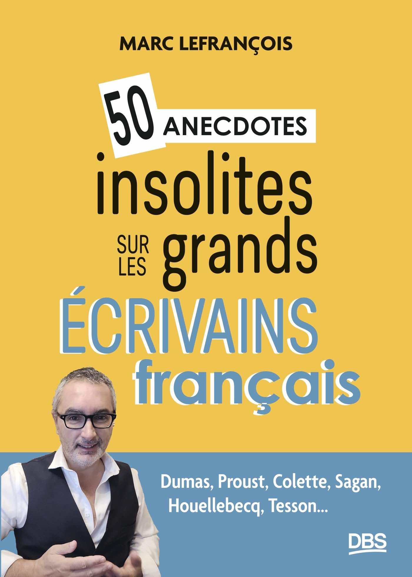 50 anecdotes insolites sur les grands écrivains français: Dumas, Proust, Colette, Sagan, Houellebecq, Tesson... Essays & Short Stories