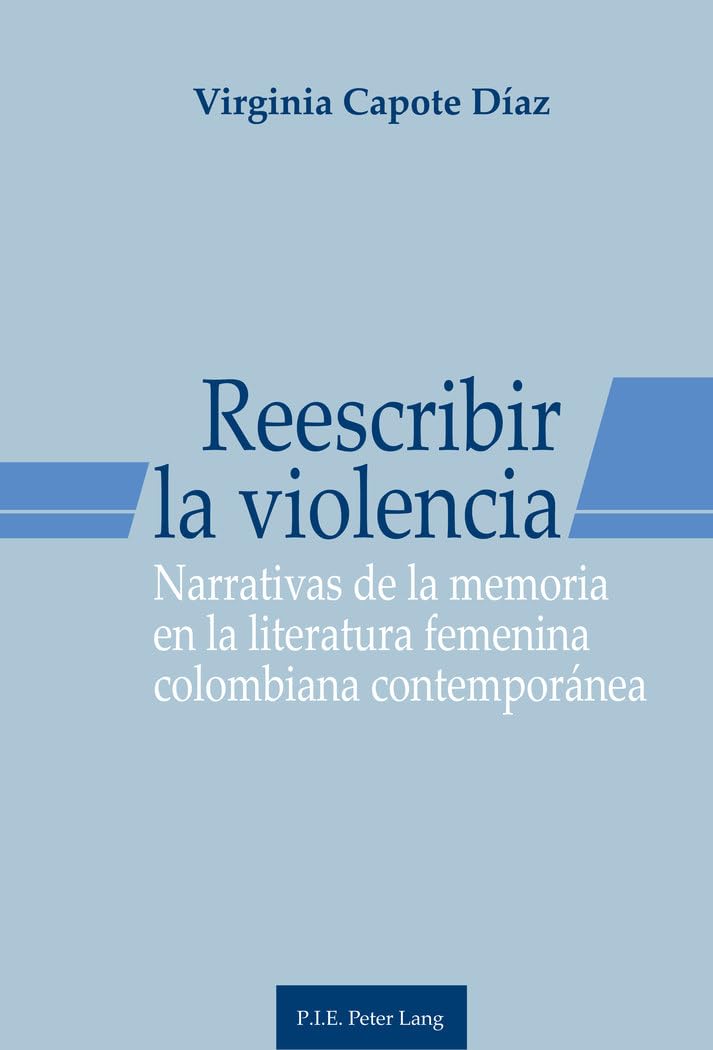 Reescribir la violencia : Narrativas de la memoria en la literatura femenina colombiana contemporánea book