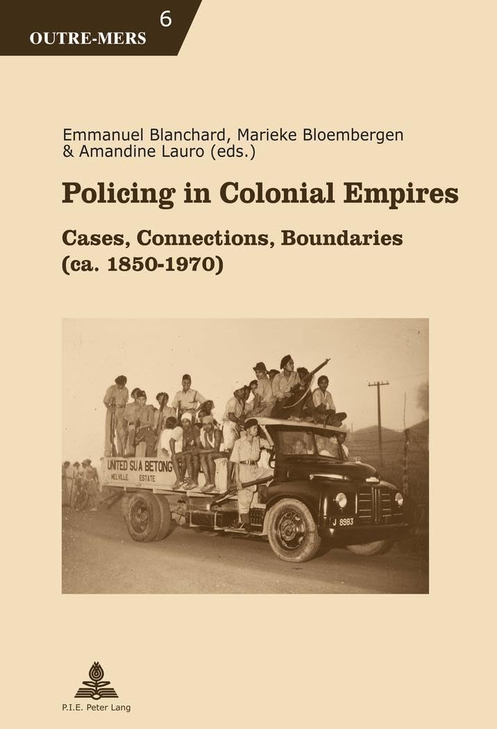 Policing in Colonial Empires: Cases, Connections, Boundaries (ca. 1850-1970) book