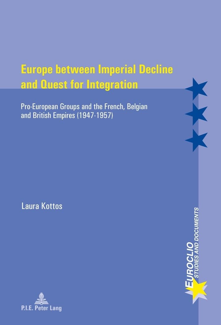 Europe between Imperial Decline and Quest for Integration : Pro-European Groups and the French, Belgian and British Empires (1947-1957) book