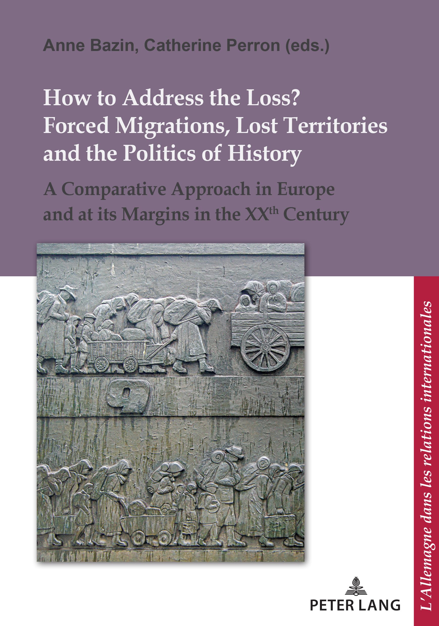 How to Address the Loss? Forced Migrations, Lost Territories and the Politics of History: A Comparative Approach in Europe and at its Margins in the XXth Century book