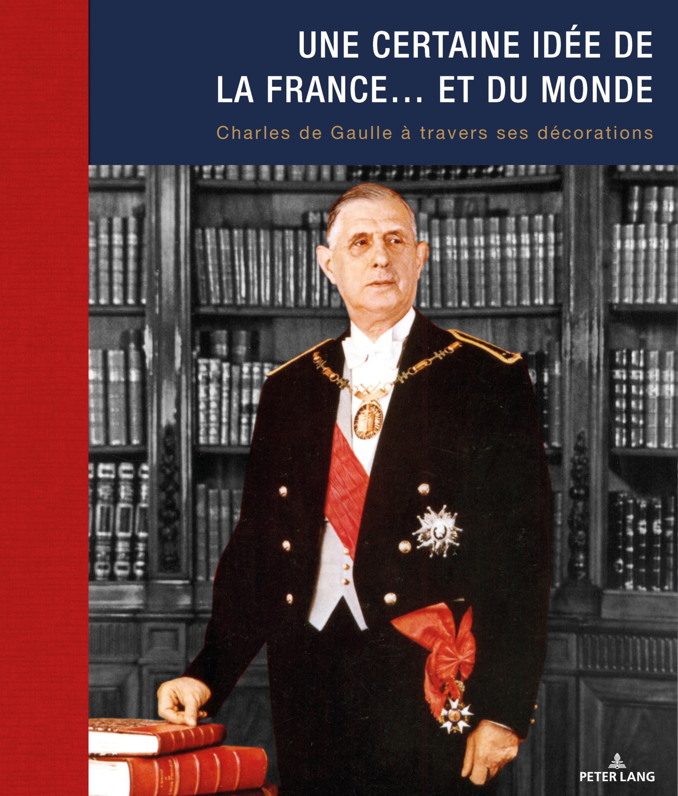 Une certaine idée de la France… et du monde: Charles de Gaulle à travers ses décorations Politics & Society