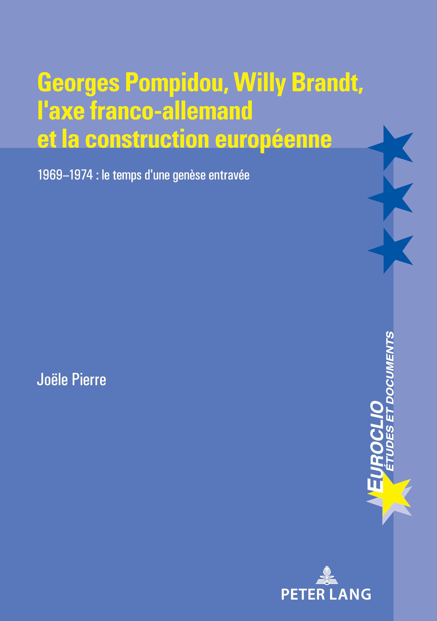 Georges Pompidou, Willy Brandt, l'axe franco-allemand et la construction européenne: 1969-1974 : Le temps d'une genèse entravée... book