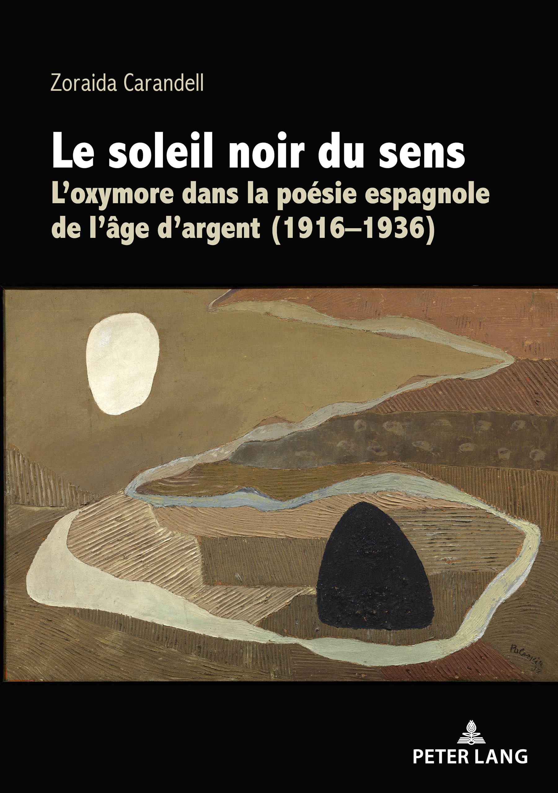 Le soleil noir du sens: L'oxymore dans la poésie espagnole de l'âge d'argent (1916-1936)... book