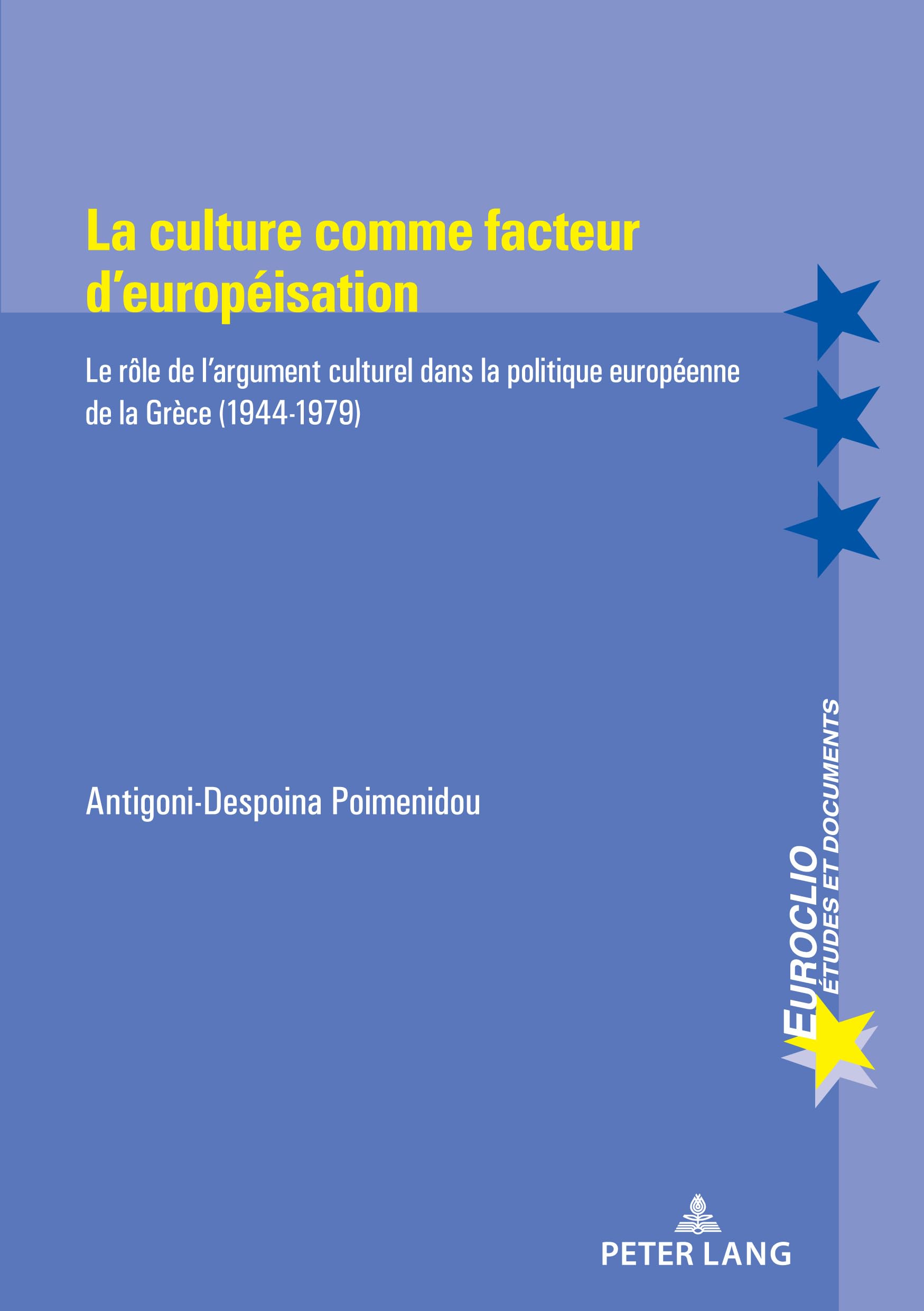 La culture comme facteur d'européisation: Le rôle de l'argument culturel dans la politique européenne de la Grèce (1944-1979)... book
