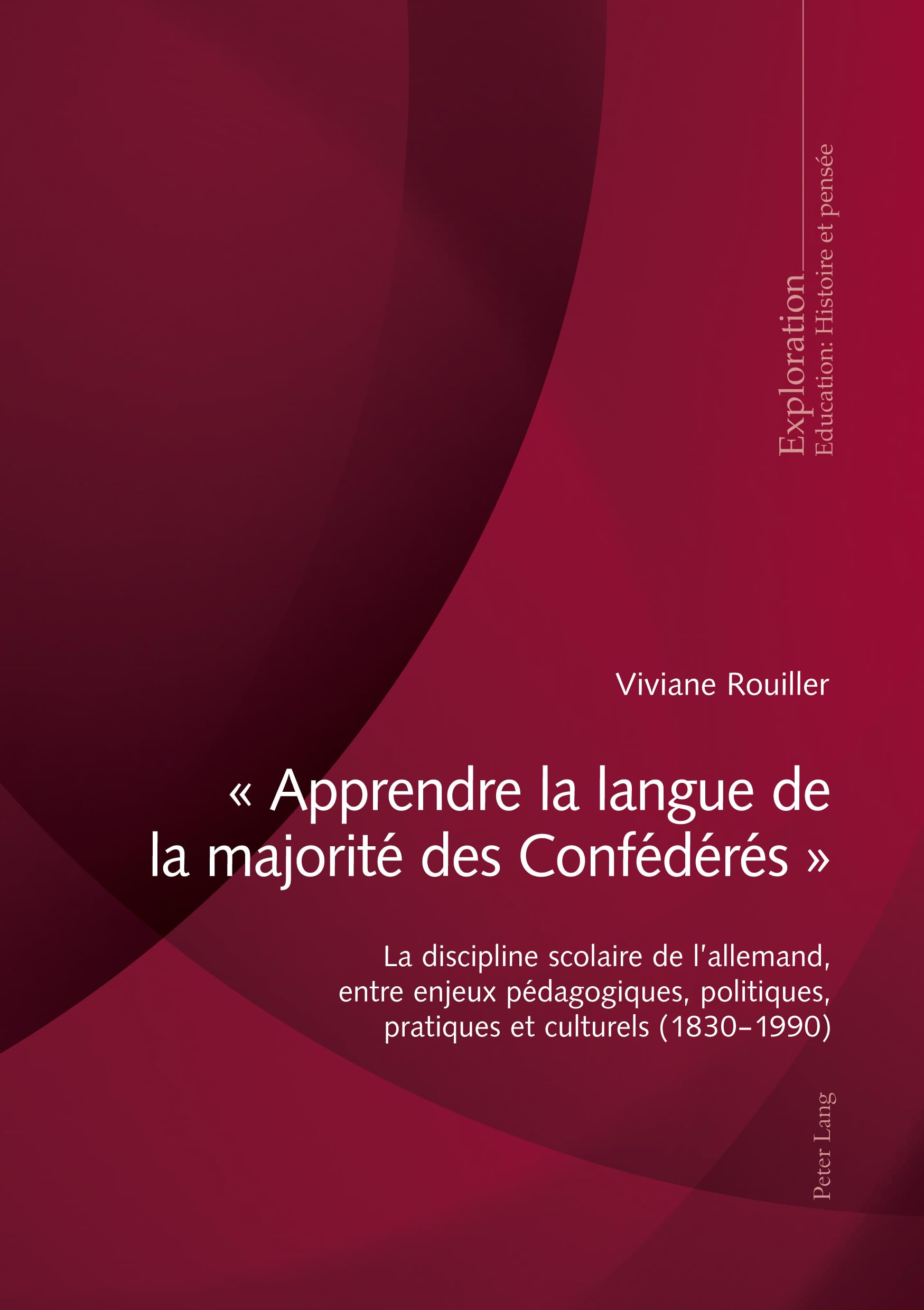 « Apprendre la langue de la majorité des Confédérés »: La discipline scolaire de l'allemand, entre enjeux pédagogiques, politiques, pratiques et... book