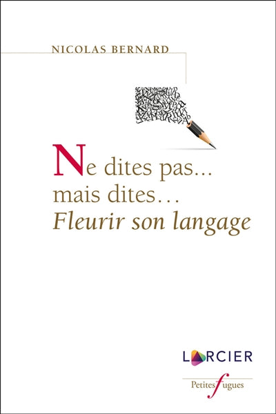 Product Image: Ne dites pas... mais dites... : fleurir son langage