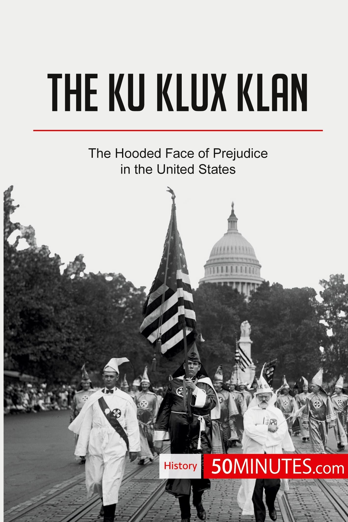 The Ku Klux Klan: The Hooded Face of Prejudice in the United States (History) Law