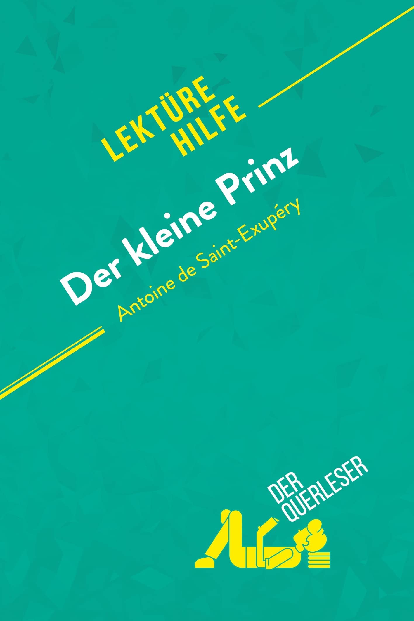 Der kleine Prinz von Antoine de Saint-Exupéry (Lektürehilfe): Detaillierte Zusammenfassung, Personenanalyse und Interpretation Study Guides