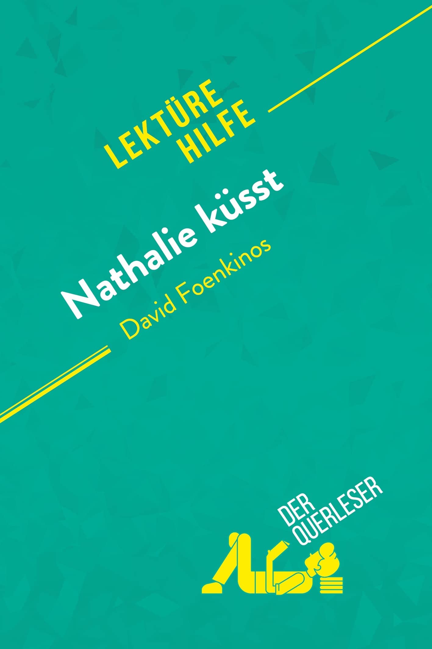 Nathalie küsst von David Foenkinos (Lektürehilfe): Detaillierte Zusammenfassung, Personenanalyse und Interpretation Contemporary literature
