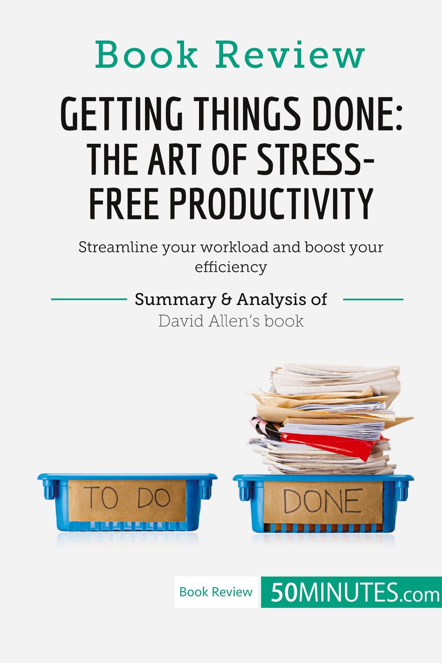 Book Review: Getting Things Done: The Art of Stress-Free Productivity by David Allen: Streamline your workload and boost your efficiency Law