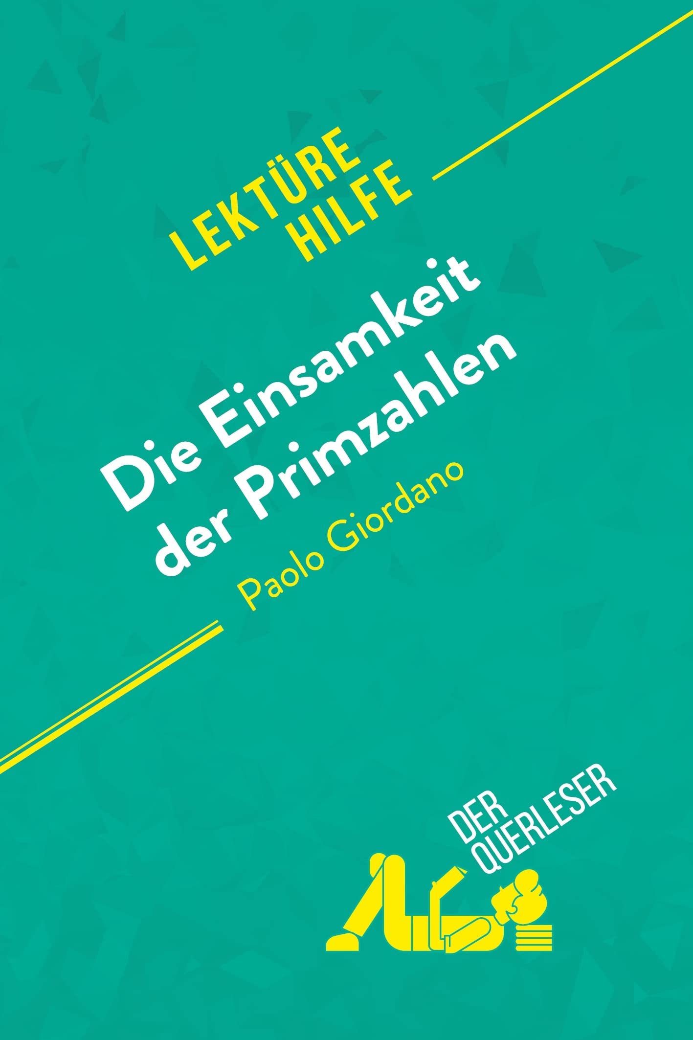 Die Einsamkeit der Primzahlen von Paolo Giordano (Lektürehilfe): Detaillierte Zusammenfassung, Personenanalyse und Interpretation Education & Training