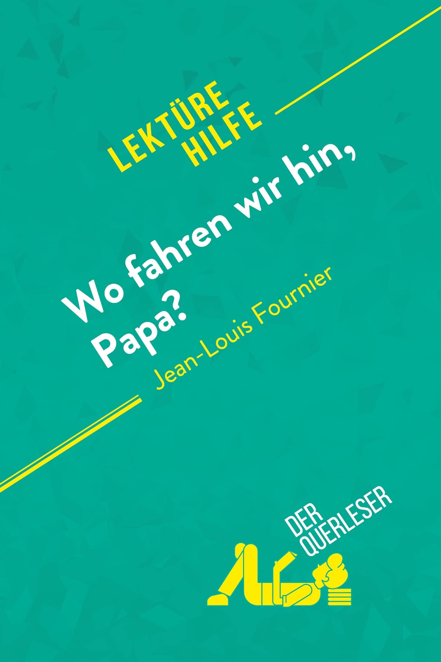 Wo fahren wir hin, Papa? von Jean-Louis Fournier (Lektürehilfe): Detaillierte Zusammenfassung, Personenanalyse und Interpretation Education & Training