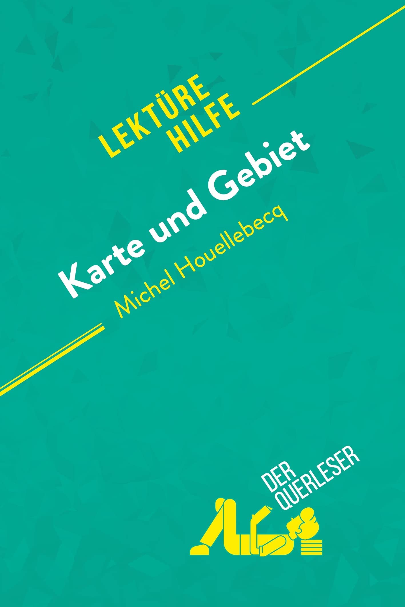Karte und Gebiet von Michel Houellebecq (Lektürehilfe): Detaillierte Zusammenfassung, Personenanalyse und Interpretation Education & Training