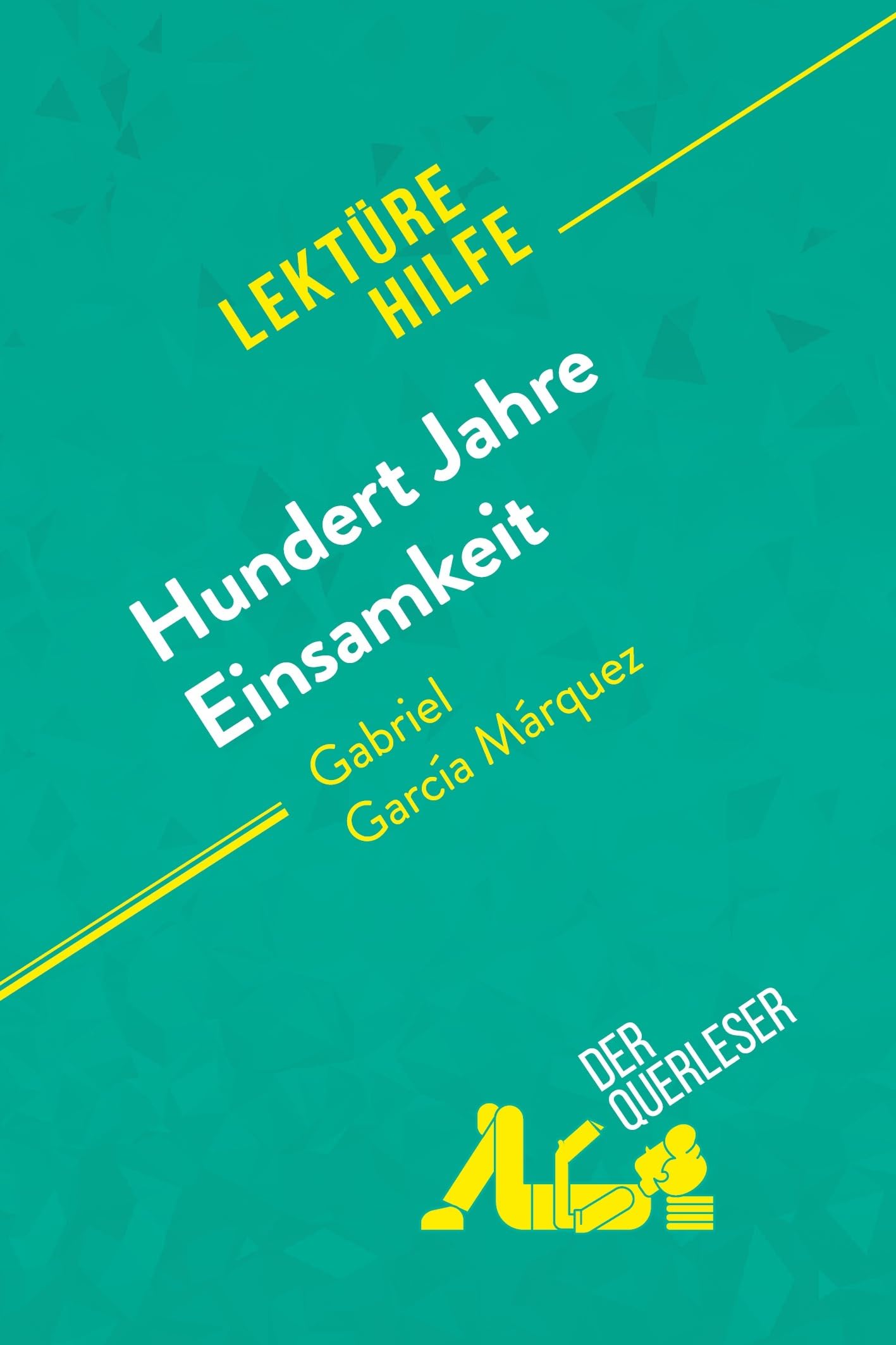 Hundert Jahre Einsamkeit von Gabriel García Márquez (Lektürehilfe): Detaillierte Zusammenfassung, Personenanalyse und Interpretation Education & Training