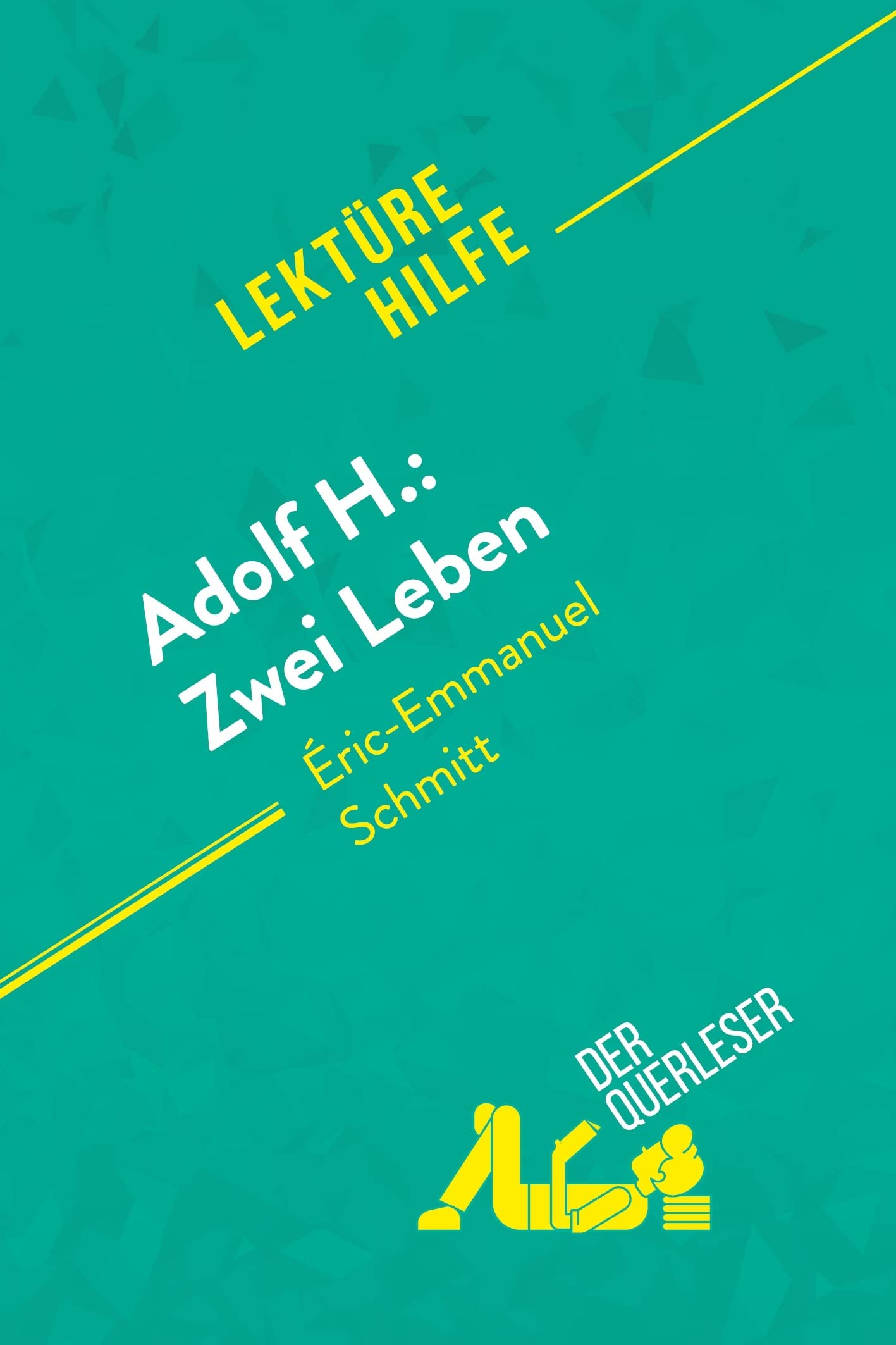 Adolf H.: Zwei Leben von Éric-Emmanuel Schmitt (Lektürehilfe): Detaillierte Zusammenfassung, Personenanalyse und Interpretation Historical Fiction