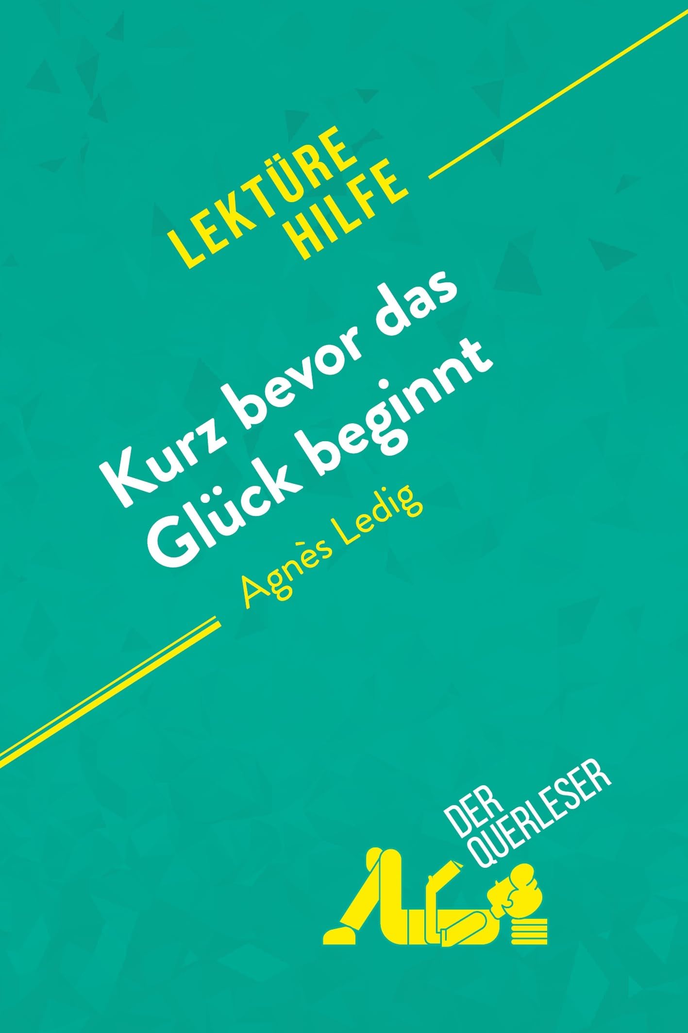Kurz bevor das Glück beginnt von Agnès Ledig (Lektürehilfe): Detaillierte Zusammenfassung, Personenanalyse und Interpretation Education & Training