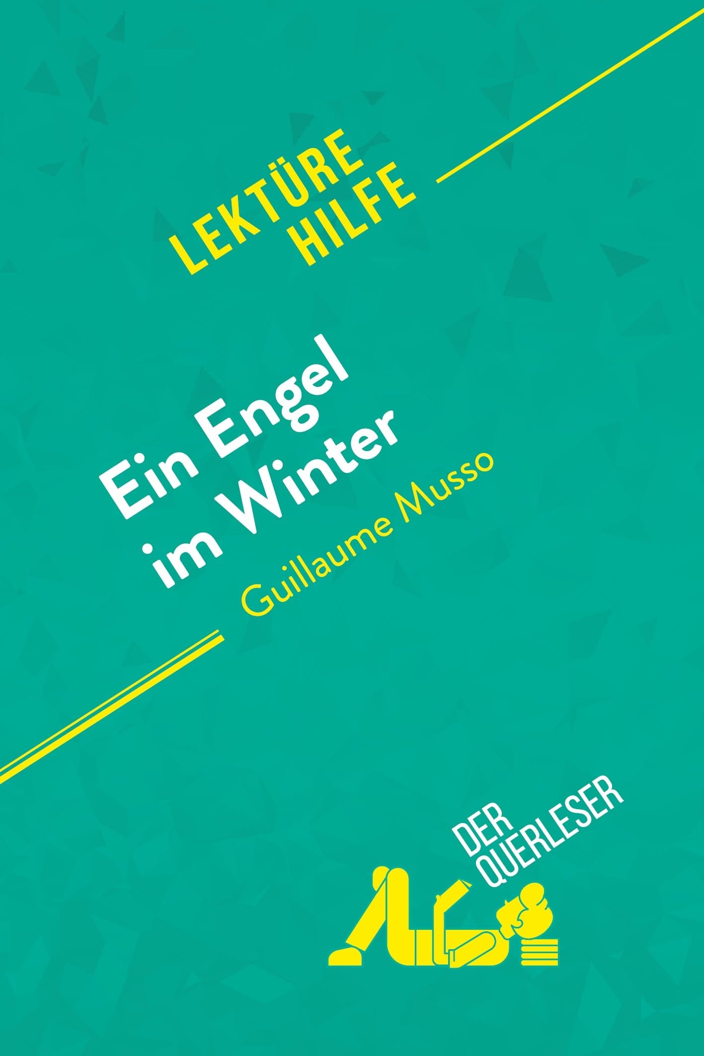 Ein Engel im Winter von Guillaume Musso (Lektürehilfe): Detaillierte Zusammenfassung, Personenanalyse und Interpretation Classics
