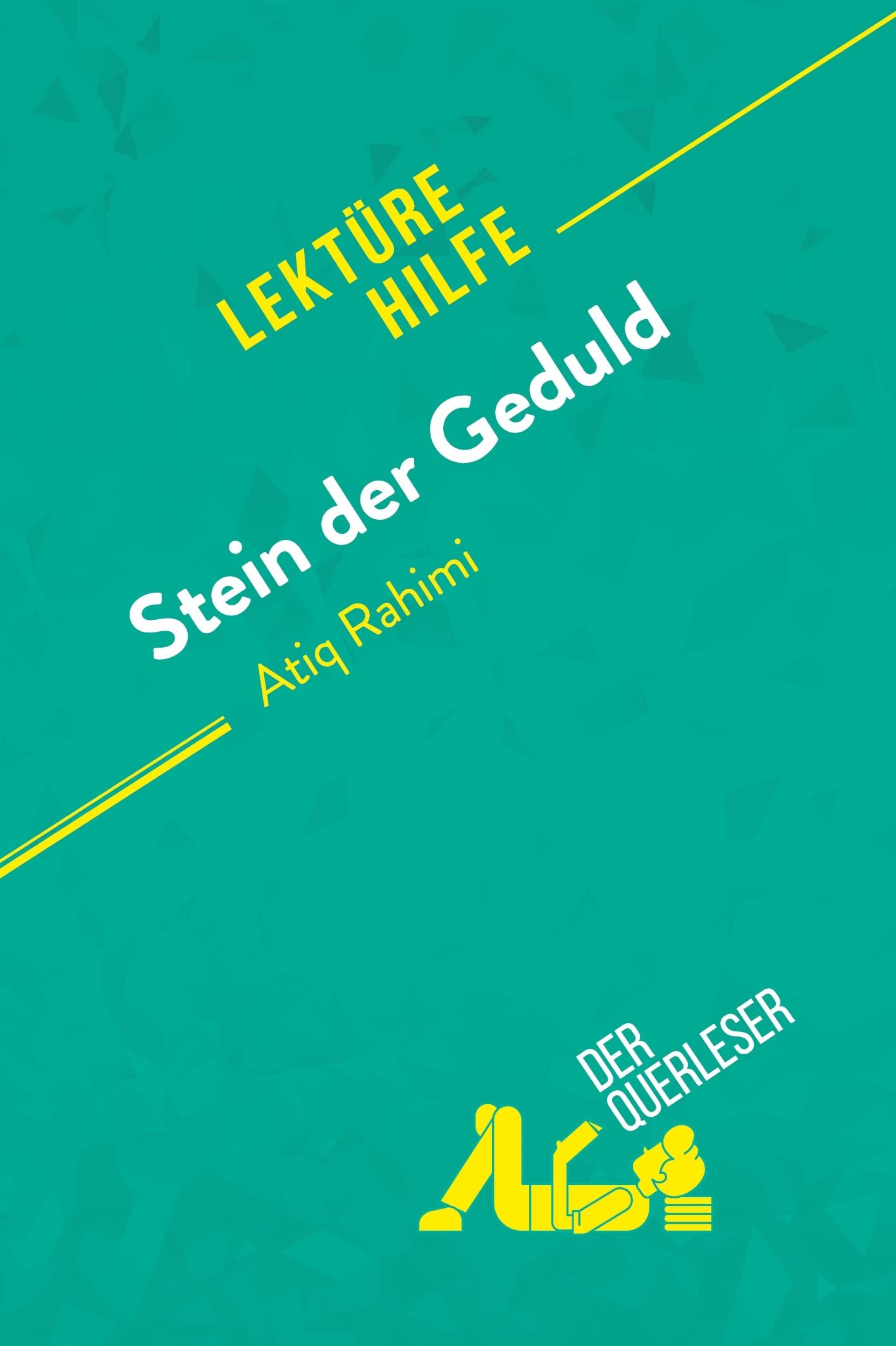 Stein der Geduld von Atiq Rahimi (Lektürehilfe): Detaillierte Zusammenfassung, Personenanalyse und Interpretation Action & Adventure